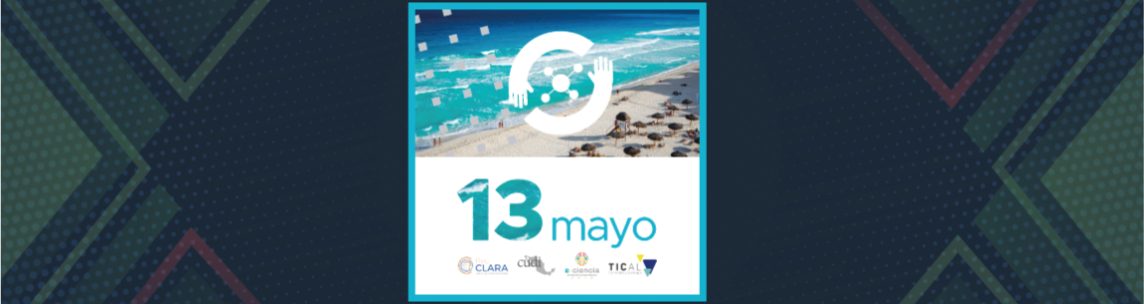 Día Virtual Conferencia TICAL 2019 y III Encuentro Latinoamericano de e-Ciencia