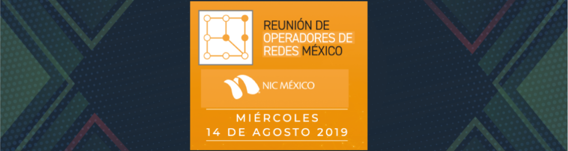 Reunión de Operadores de Redes en México - 2019