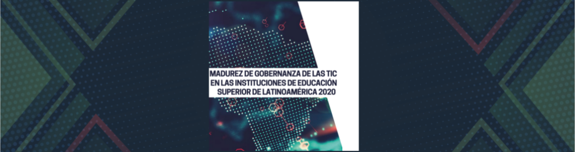 Presentación del Estudio “Madurez de Gobernanza de las TIC en las Instituciones de Educación Superior (IES) de Latinoamérica 2020. Perspectiva de las respuestas a la pandemia de COVID-19”