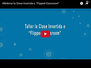Webinar la Clase Invertida o “Flipped Classroom”