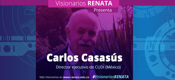 #VisionariosRENATA: Carlos Casasús, director ejecutivo de CUDI