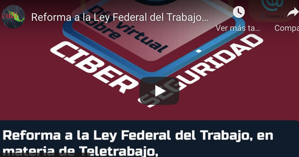 Reforma a la Ley Federal del Trabajo, en materia de Teletrabajo, ¿Cuáles son los retos en Ciberseguridad?
