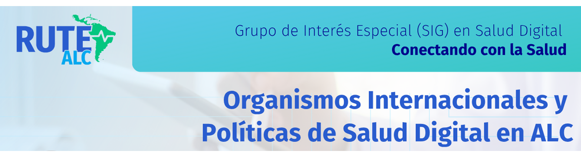 Organismos Internacionales y las Políticas de Salud Digital en ALC