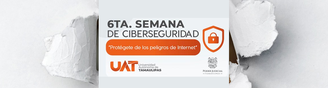 6ta. Semana de Ciberseguridad en la UAT