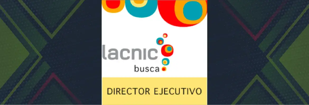 LACNIC busca DIRECTOR EJECUTIVO