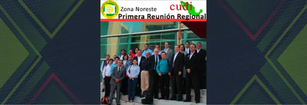 Primera Reunión Regional de Miembros CUDI - Zona Noreste