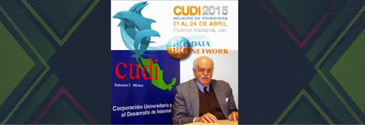 Reunión CUDI Primavera 2015, Punto de Encuentro para Fortalecer las Redes