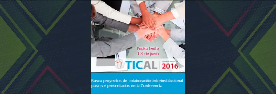 TICAL2016 busca proyectos de colaboración interinstitucional para ser presentados en su Conferencia