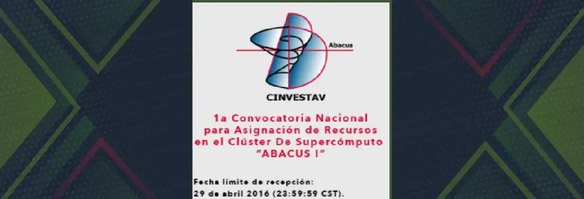 1a Convocatoria Nacional para Asignación de Recursos en el Clúster De Supercómputo “ABACUS I&quot;