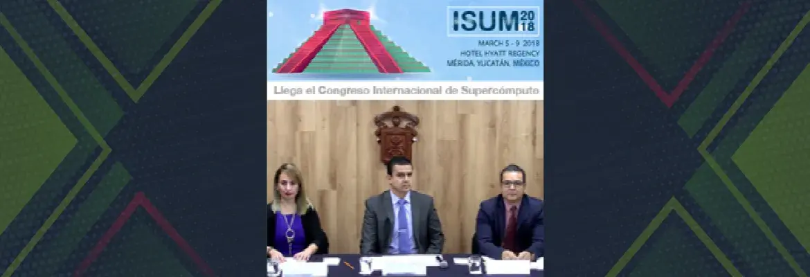 Llega el Congreso Internacional de Supercómputo – ISUM2018