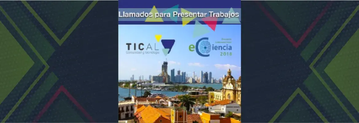 TICAL2018 y 2º Encuentro Latinoamericano de e-Ciencia abren llamados para presentar trabajos