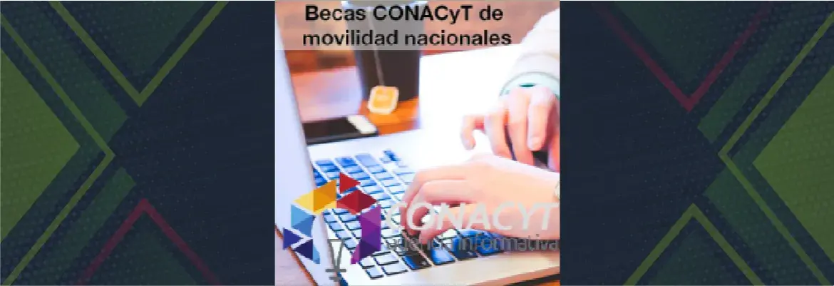 Programa de becas de movilidad para becarios Conacyt nacionales