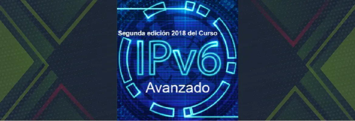 Abiertas las inscripciones para la segunda edición 2018 del Curso IPv6 Avanzado