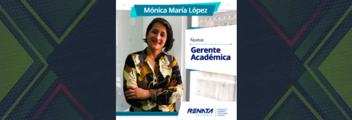 Mónica López Sánchez, nueva gerente académica de RENATA