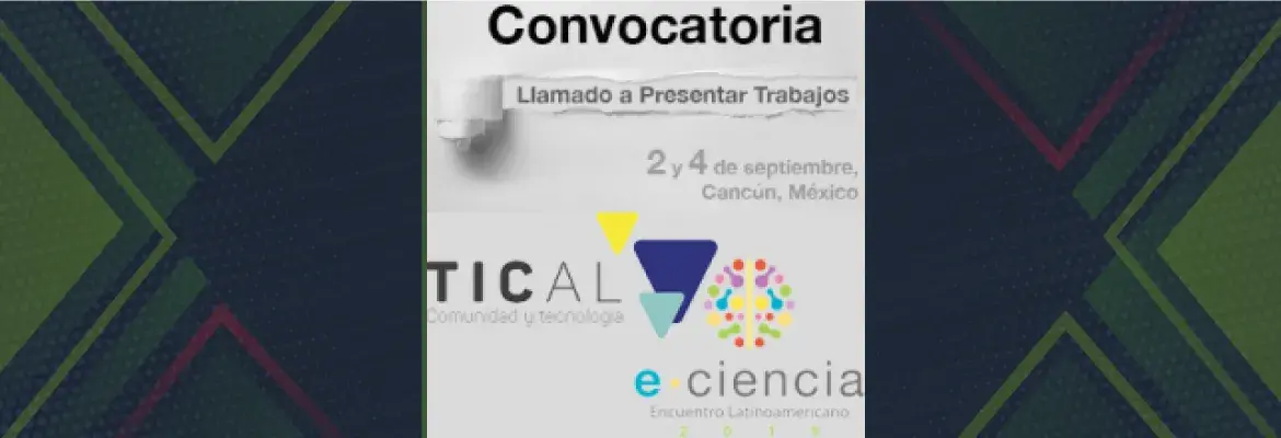 TICAL2019 y 3er Encuentro Latinoamericano de e-Ciencia abren llamados para presentar trabajos