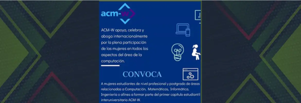 Convocatoria para mujeres estudiantes de nivel profesional y postgrado de áreas de computación, matemáticas, informática, ingeniería y afines...