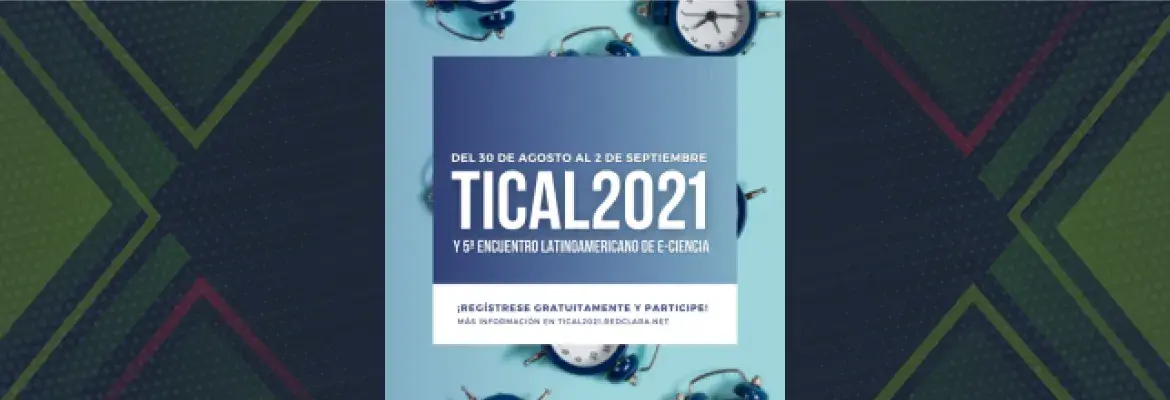 Empezó la cuenta regresiva: Falta menos de un mes para TICAL2021 y el 5º Encuentro de e-Ciencia