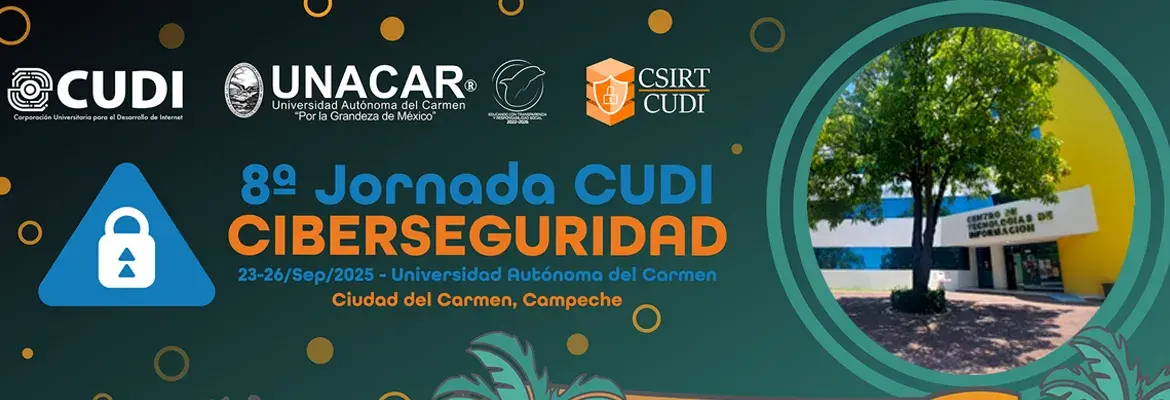 Iniciamos las actividades en la 8ª Jornada de Ciberseguridad CUDI en la UNACAR