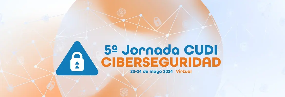 Resultados de la 5ª Jornada de Ciberseguridad CUDI