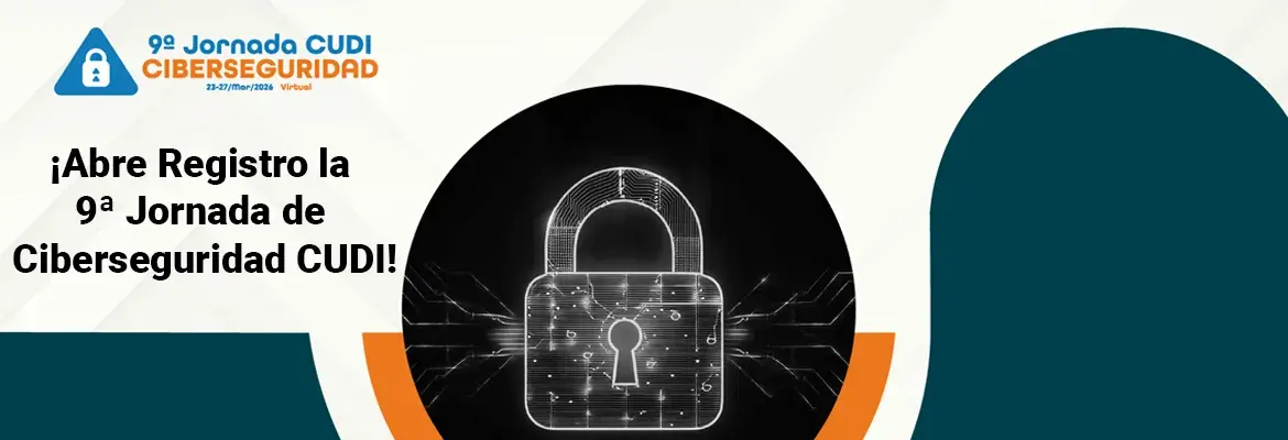 ¡El registro para la 9ª Jornada de Ciberseguridad CUDI ya está abierto!