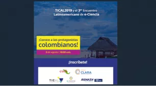 ¡Los protagonistas colombianos de TICAL2019 y el 3er Encuentro Latinoamericano e-Ciencia!