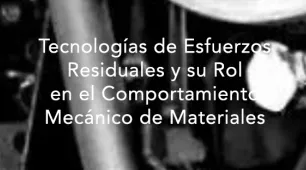 Tecnologías de Esfuerzos Residuales y su Rol en el Comportamiento Mecánico de Materiales