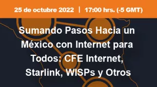 Sumando pasos hacia un México con Internet para Todos: CFE Internet, Starlink, WISPs y otros