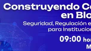 Construyendo Confianza en Blockchain: Seguridad, regulación e infraestructura para instituciones académicas