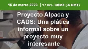 Título de la actividad: Proyecto Alpaca y CADS: Una plática informal sobre un proyecto muy interesante