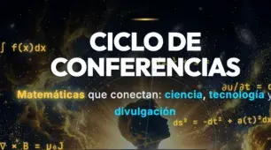 Ciclo de Conferencias: Matemáticas que conectan: ciencia, tecnología y divulgación