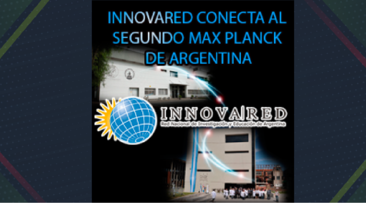 Innovared Conecta al Segundo Max Planck de Argentina