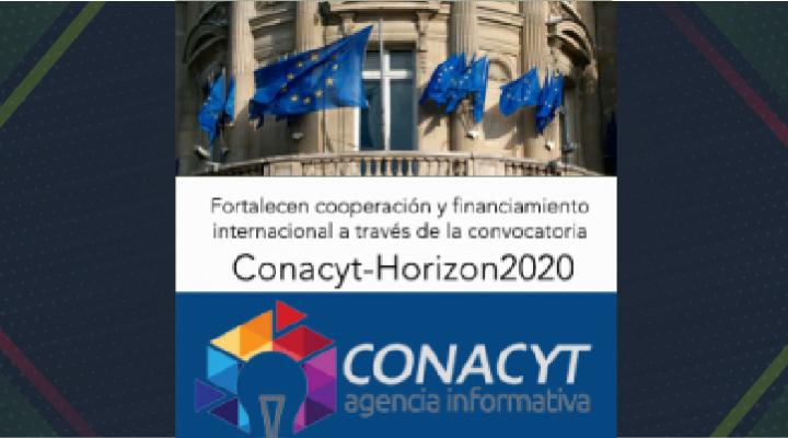 Fortalecen cooperación y financiamiento internacional a través de la convocatoria Conacyt-Horizon2020