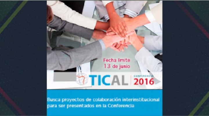 TICAL2016 busca proyectos de colaboración interinstitucional para ser presentados en su Conferencia