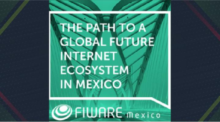 FIWARE-México, promueve la cooperación entre México y Europa en proyectos TIC