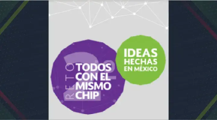  Segunda edición del Reto: Todos con el Mismo Chip, ideas que cambiarán a México