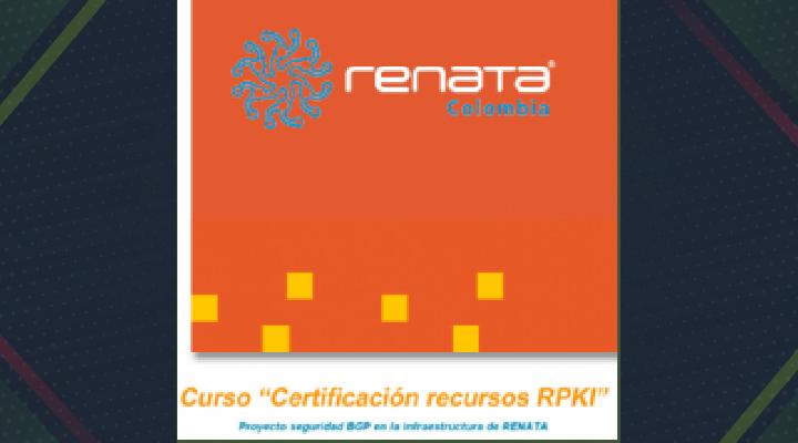 Curso &quot;Certificación recursos RPKI&quot;, proyecto seguridad BGP en la infraestructura de RENATA