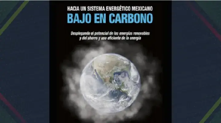 Hacia un sistema energético mexicano bajo en carbono