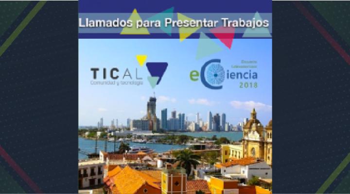 TICAL2018 y 2º Encuentro Latinoamericano de e-Ciencia abren llamados para presentar trabajos