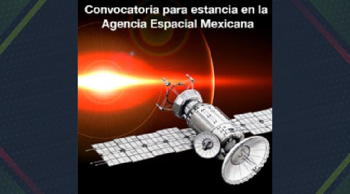 Convocatoria para estancia en la Agencia Espacial Mexicana