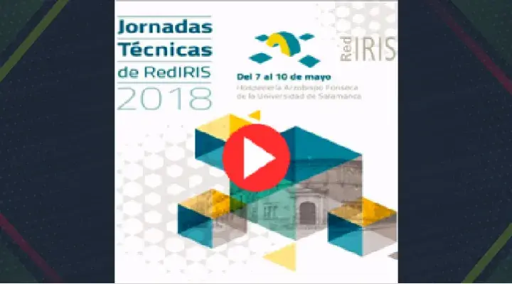 Jornadas Técnicas de RedIRIS 2018: puedes ver las grabaciones de las sesiones