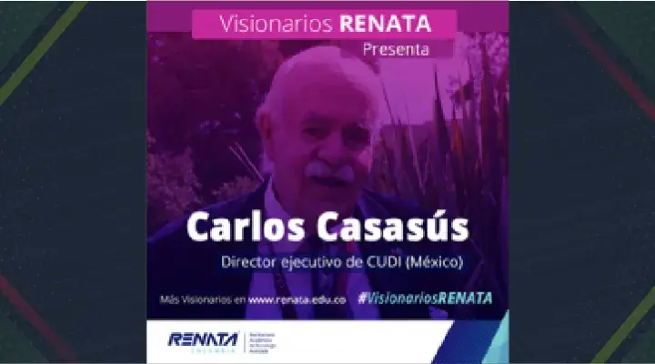 #VisionariosRENATA: Carlos Casasús, director ejecutivo de CUDI