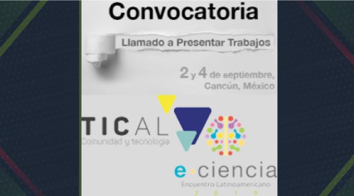 TICAL2019 y 3er Encuentro Latinoamericano de e-Ciencia abren llamados para presentar trabajos