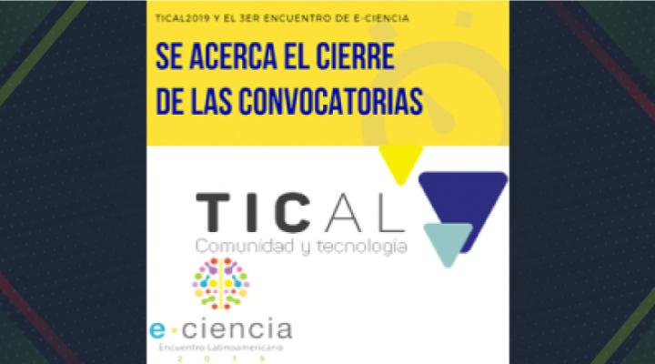 Inicia la cuenta regresiva, para el cierre de las convocatorias de TICAL2019 y el 3er Encuentro de e-Ciencia