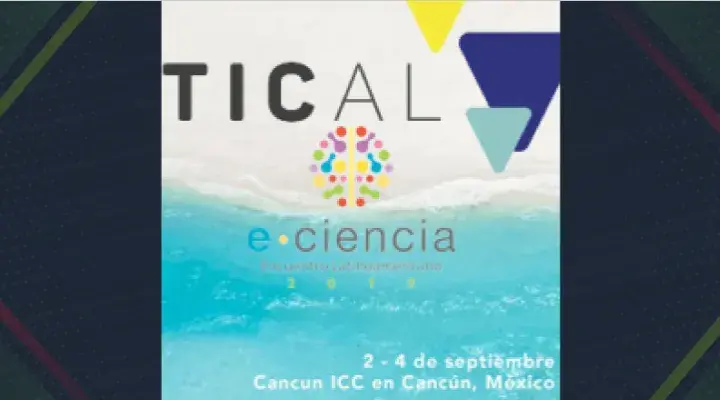 La Conferencia TICAL2019 y del 3er Encuentro Latinoamericano de e-Ciencia