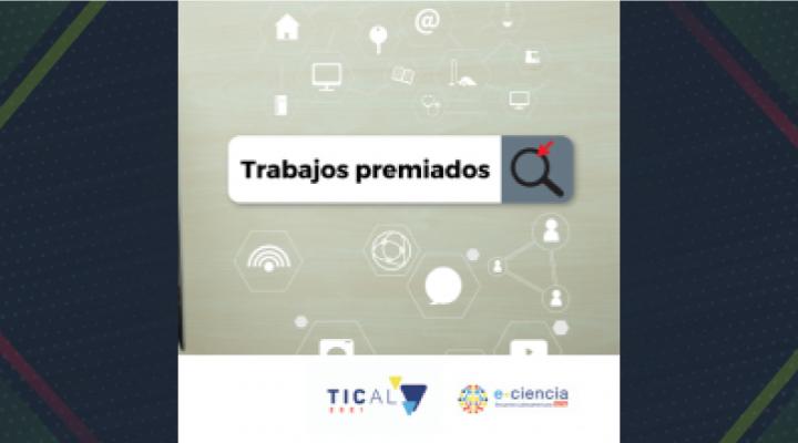 Conozca los 10 trabajos premiados de TICAL2021 y el 5° Encuentro Latinoamericano de e-Ciencia