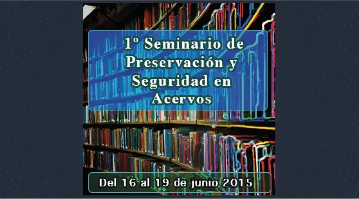 1º Seminario de Preservación y Seguridad en Acervos