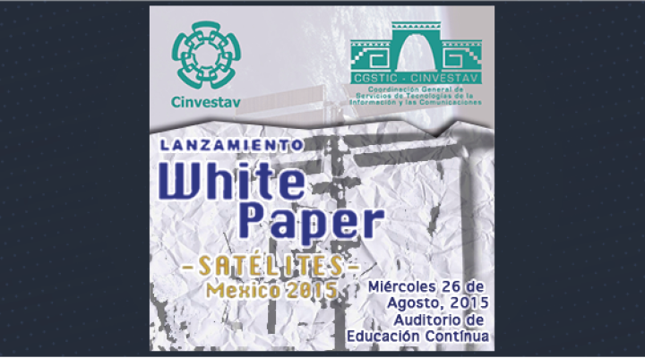 El CINVESTAV te invita al lanzamiento del White Paper Satelites Mexico 2015