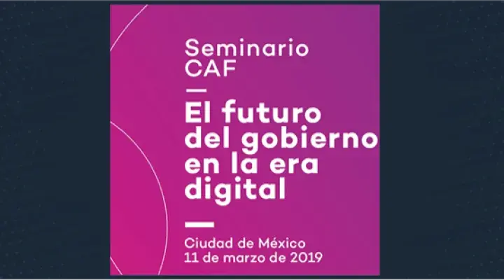Seminario CAF: El futuro del gobierno en la era digital