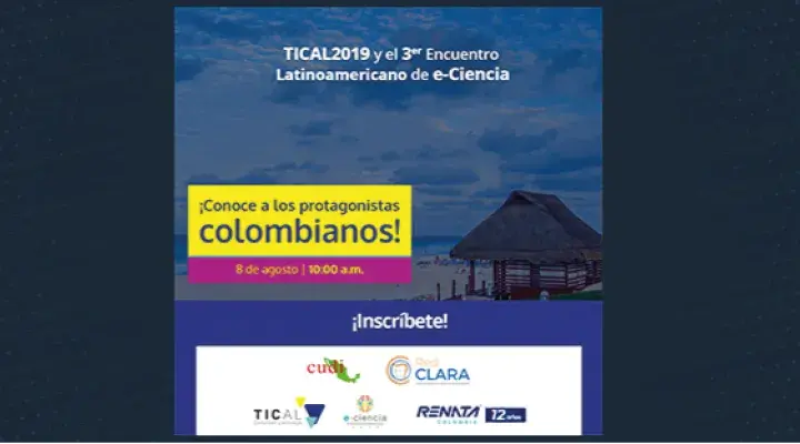 ¡Los protagonistas colombianos de TICAL2019 y el 3er Encuentro Latinoamericano e-Ciencia!