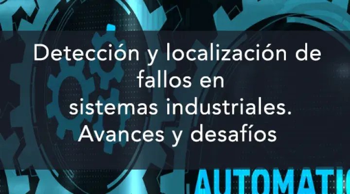 Detección y localización de fallos en sistemas industriales. Avances y desafíos